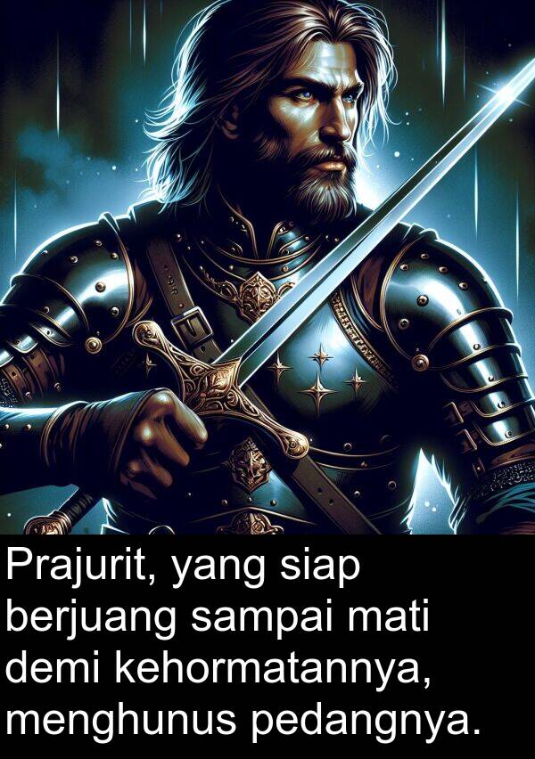 sampai: Prajurit, yang siap berjuang sampai mati demi kehormatannya, menghunus pedangnya.