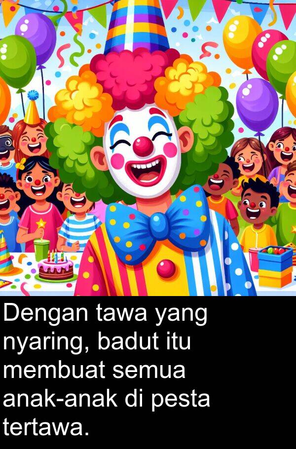 tawa: Dengan tawa yang nyaring, badut itu membuat semua anak-anak di pesta tertawa.