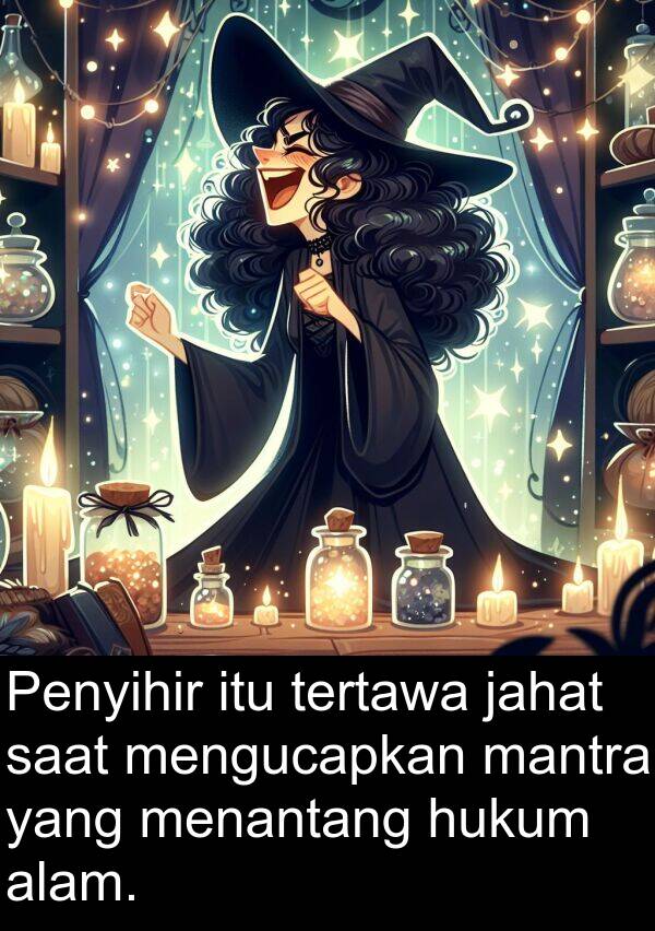 mantra: Penyihir itu tertawa jahat saat mengucapkan mantra yang menantang hukum alam.
