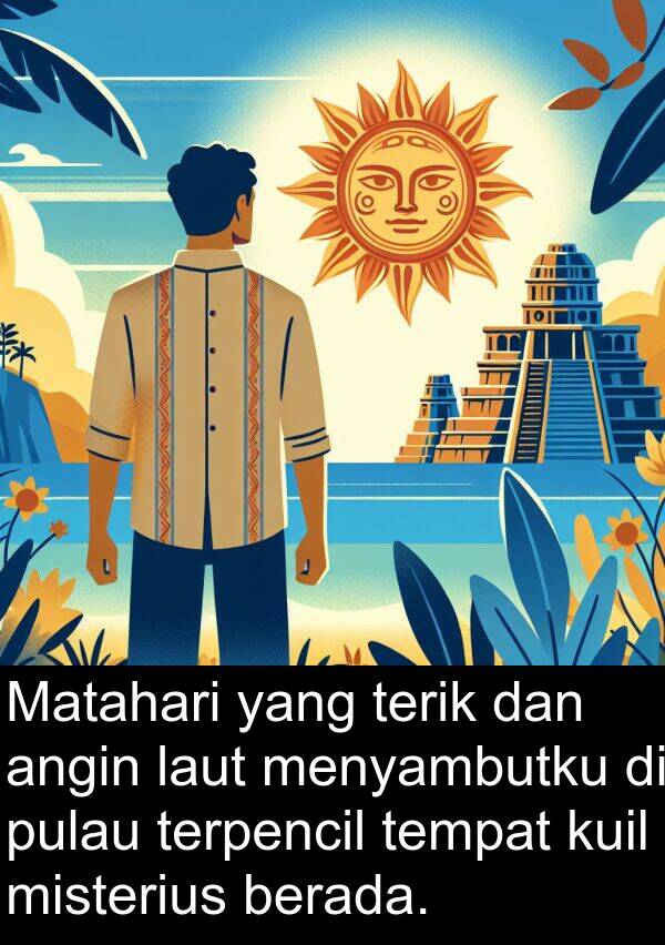 terik: Matahari yang terik dan angin laut menyambutku di pulau terpencil tempat kuil misterius berada.