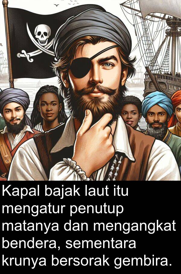 matanya: Kapal bajak laut itu mengatur penutup matanya dan mengangkat bendera, sementara krunya bersorak gembira.