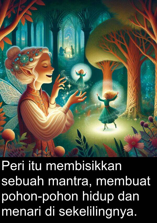 membisikkan: Peri itu membisikkan sebuah mantra, membuat pohon-pohon hidup dan menari di sekelilingnya.