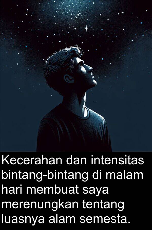 semesta: Kecerahan dan intensitas bintang-bintang di malam hari membuat saya merenungkan tentang luasnya alam semesta.