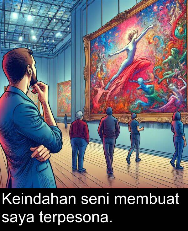 saya: Keindahan seni membuat saya terpesona.