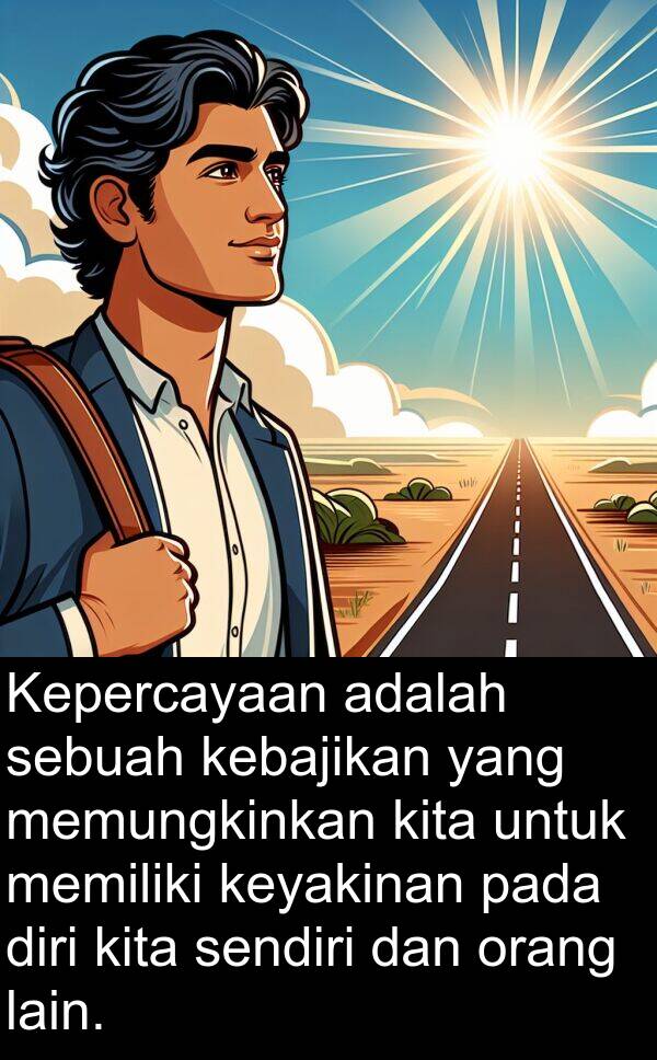 sendiri: Kepercayaan adalah sebuah kebajikan yang memungkinkan kita untuk memiliki keyakinan pada diri kita sendiri dan orang lain.
