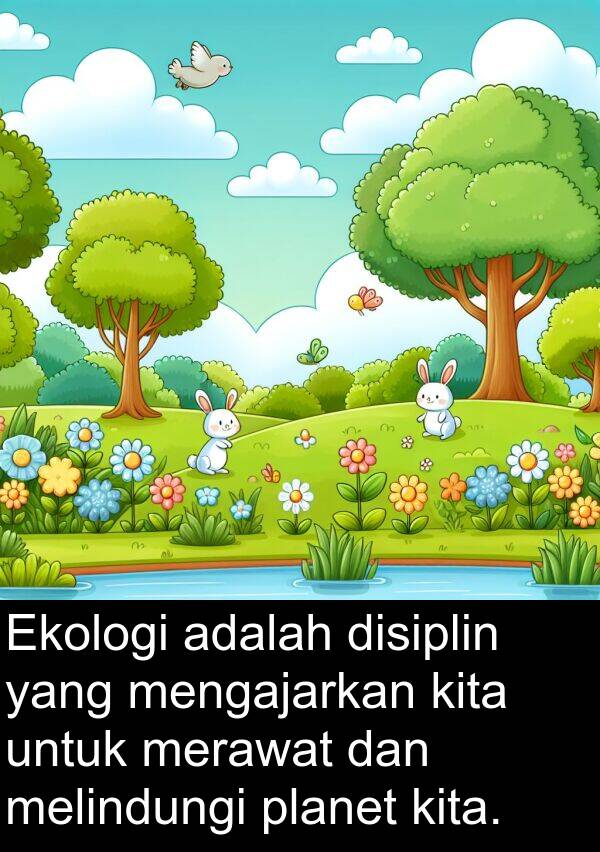 melindungi: Ekologi adalah disiplin yang mengajarkan kita untuk merawat dan melindungi planet kita.