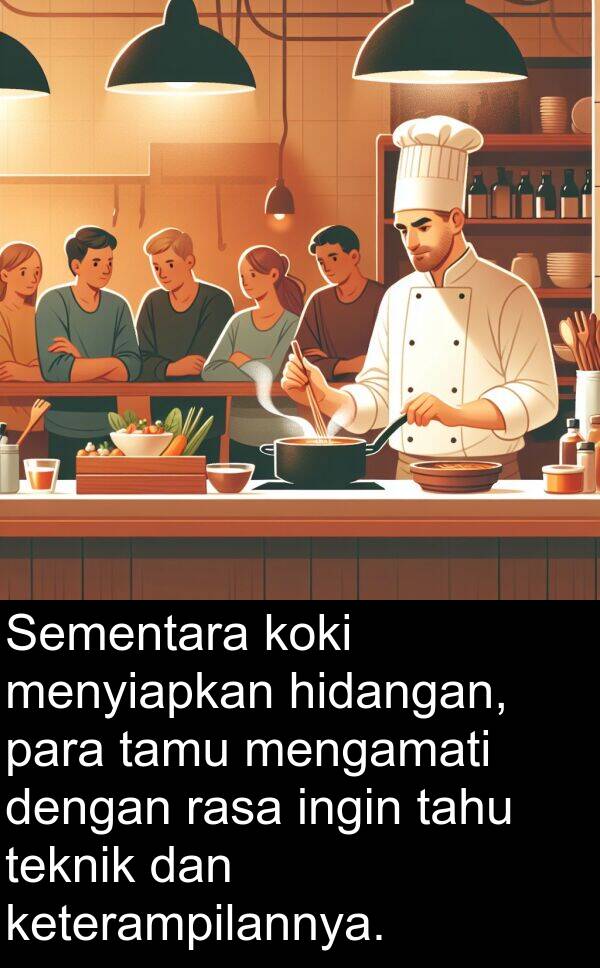 teknik: Sementara koki menyiapkan hidangan, para tamu mengamati dengan rasa ingin tahu teknik dan keterampilannya.