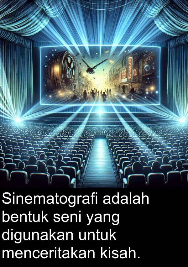 seni: Sinematografi adalah bentuk seni yang digunakan untuk menceritakan kisah.