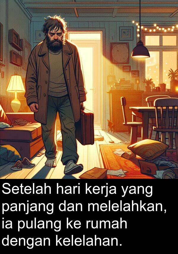 panjang: Setelah hari kerja yang panjang dan melelahkan, ia pulang ke rumah dengan kelelahan.