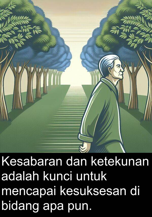 mencapai: Kesabaran dan ketekunan adalah kunci untuk mencapai kesuksesan di bidang apa pun.