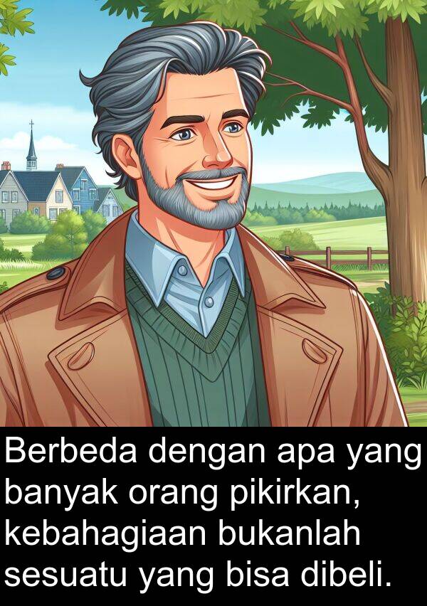 bukanlah: Berbeda dengan apa yang banyak orang pikirkan, kebahagiaan bukanlah sesuatu yang bisa dibeli.