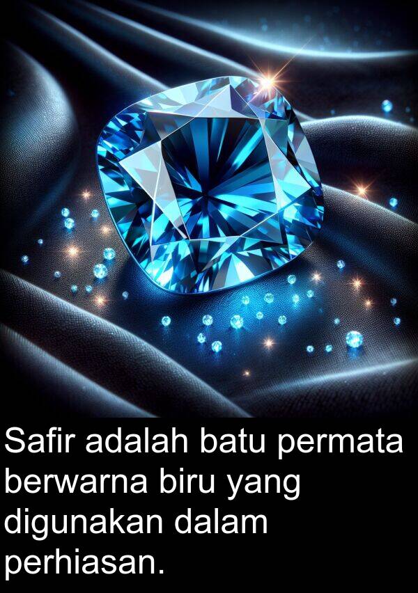 berwarna: Safir adalah batu permata berwarna biru yang digunakan dalam perhiasan.