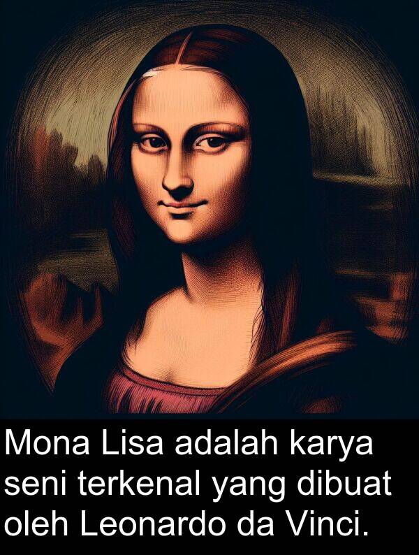 seni: Mona Lisa adalah karya seni terkenal yang dibuat oleh Leonardo da Vinci.