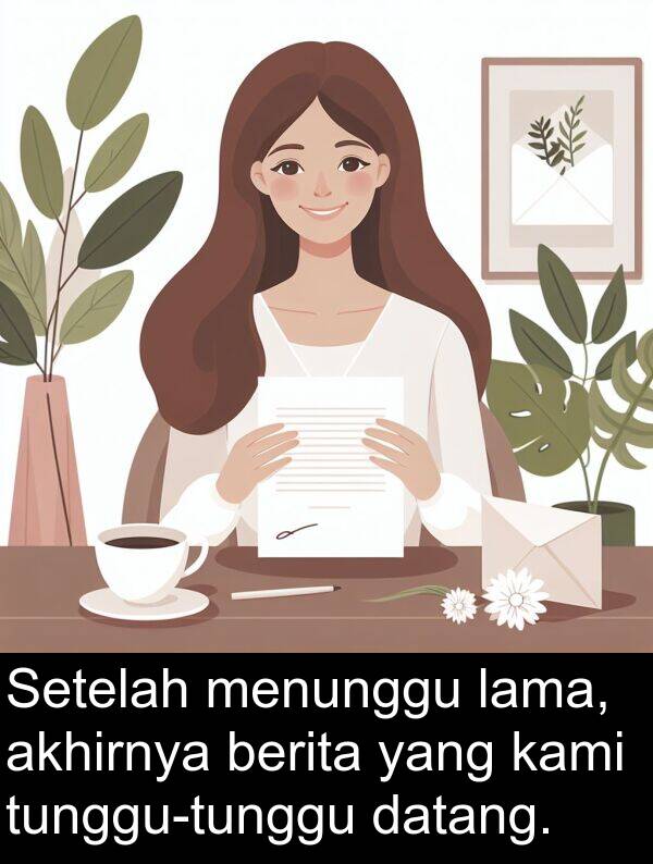 berita: Setelah menunggu lama, akhirnya berita yang kami tunggu-tunggu datang.