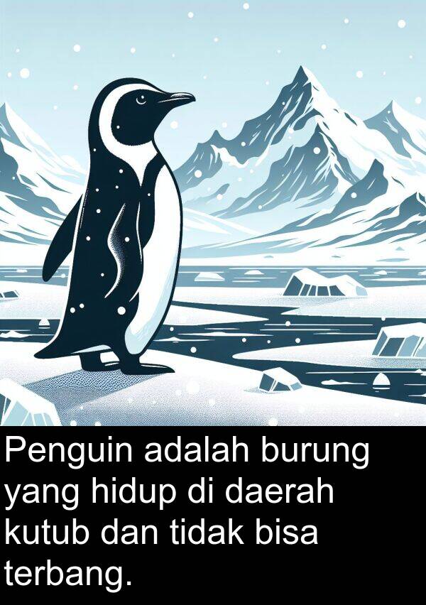 terbang: Penguin adalah burung yang hidup di daerah kutub dan tidak bisa terbang.