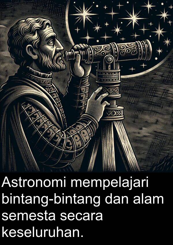 semesta: Astronomi mempelajari bintang-bintang dan alam semesta secara keseluruhan.
