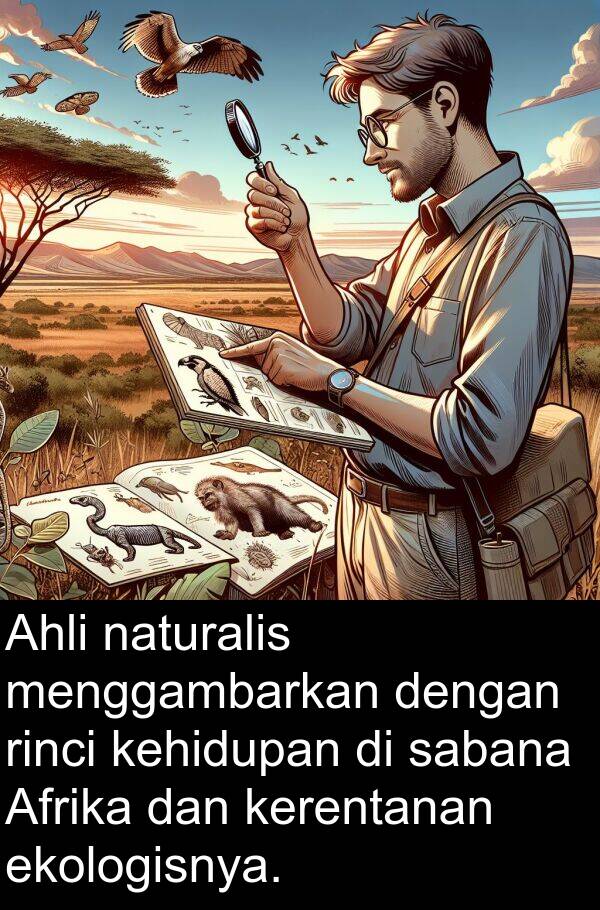 rinci: Ahli naturalis menggambarkan dengan rinci kehidupan di sabana Afrika dan kerentanan ekologisnya.