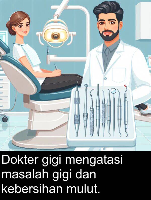 masalah: Dokter gigi mengatasi masalah gigi dan kebersihan mulut.