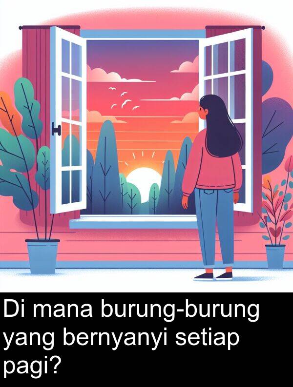mana: Di mana burung-burung yang bernyanyi setiap pagi?
