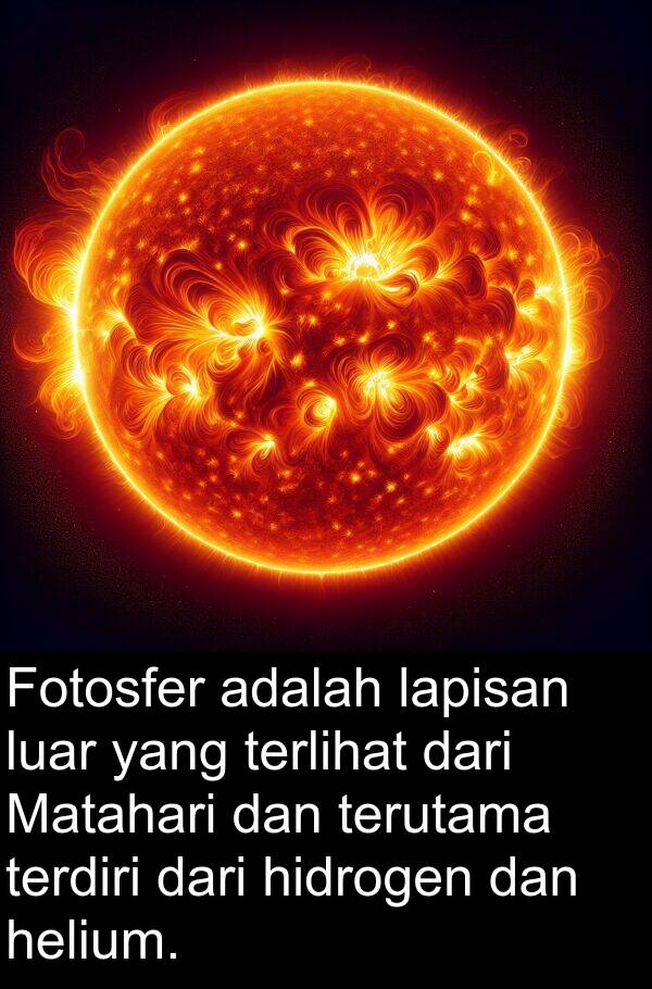 terdiri: Fotosfer adalah lapisan luar yang terlihat dari Matahari dan terutama terdiri dari hidrogen dan helium.