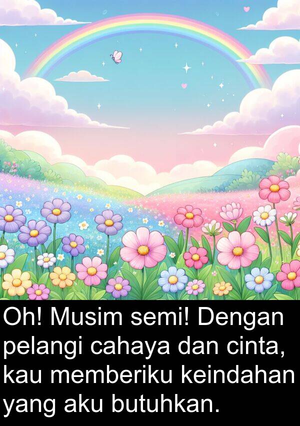 semi: Oh! Musim semi! Dengan pelangi cahaya dan cinta, kau memberiku keindahan yang aku butuhkan.