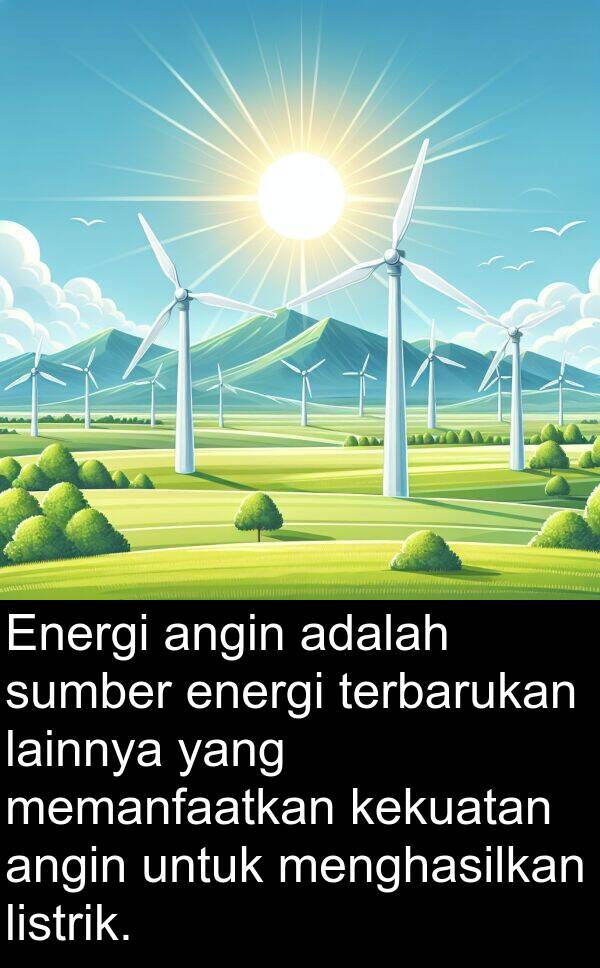 energi: Energi angin adalah sumber energi terbarukan lainnya yang memanfaatkan kekuatan angin untuk menghasilkan listrik.