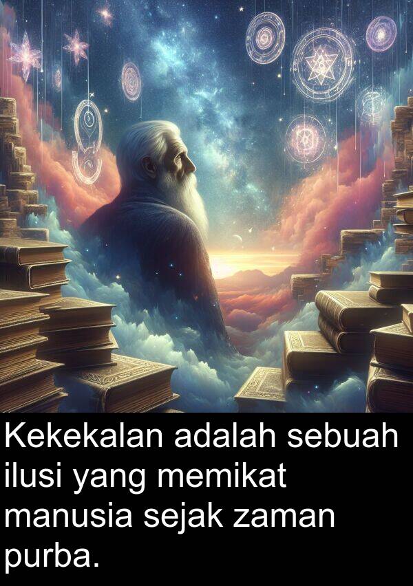 sejak: Kekekalan adalah sebuah ilusi yang memikat manusia sejak zaman purba.