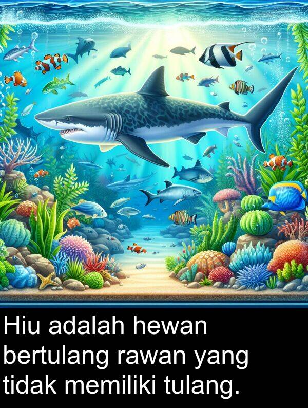 hewan: Hiu adalah hewan bertulang rawan yang tidak memiliki tulang.