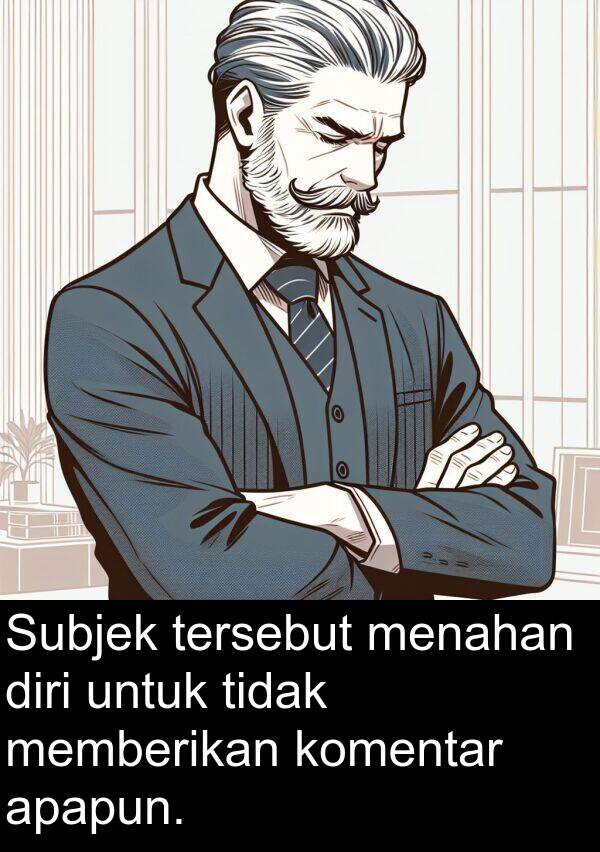 memberikan: Subjek tersebut menahan diri untuk tidak memberikan komentar apapun.