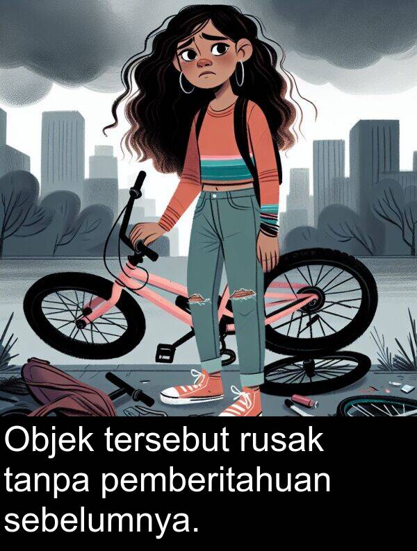 sebelumnya: Objek tersebut rusak tanpa pemberitahuan sebelumnya.