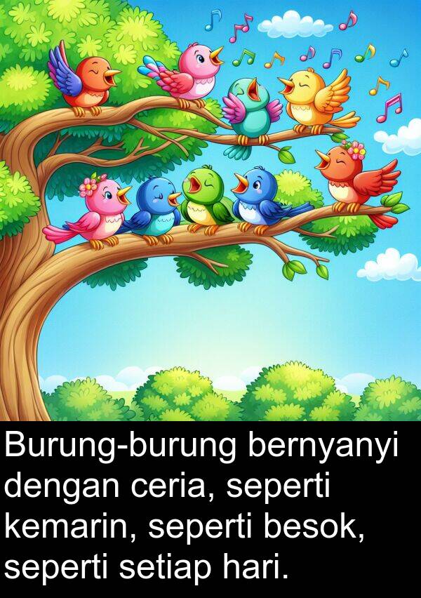 ceria: Burung-burung bernyanyi dengan ceria, seperti kemarin, seperti besok, seperti setiap hari.