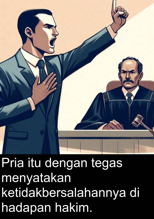 tegas: Pria itu dengan tegas menyatakan ketidakbersalahannya di hadapan hakim.