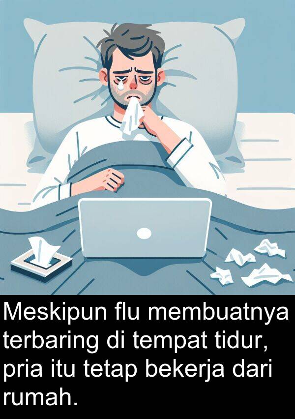 terbaring: Meskipun flu membuatnya terbaring di tempat tidur, pria itu tetap bekerja dari rumah.