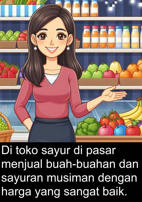 sayur: Di toko sayur di pasar menjual buah-buahan dan sayuran musiman dengan harga yang sangat baik.