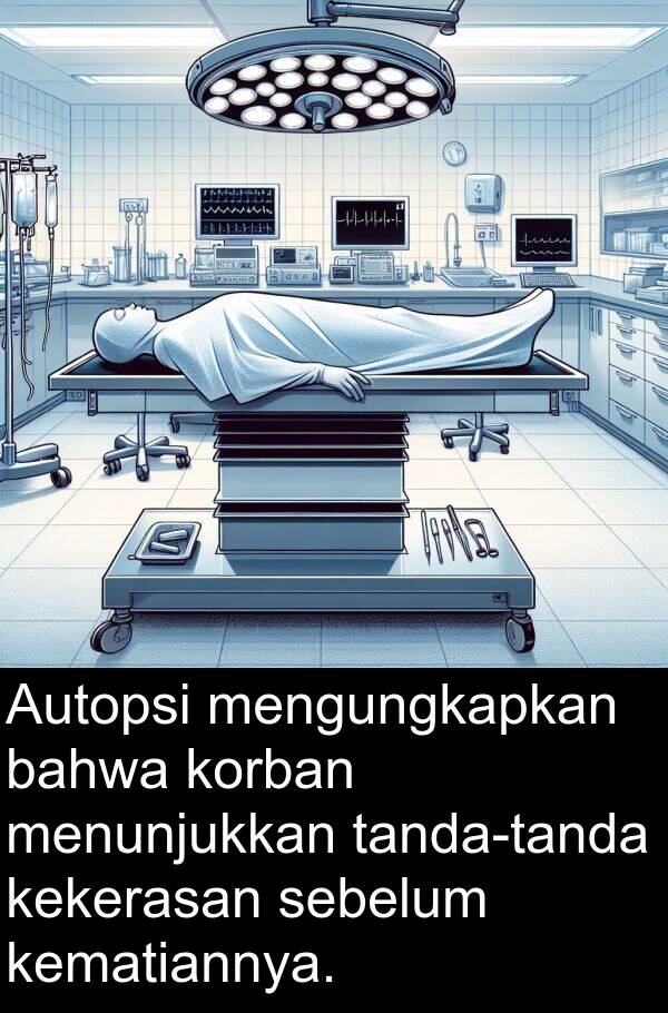 sebelum: Autopsi mengungkapkan bahwa korban menunjukkan tanda-tanda kekerasan sebelum kematiannya.