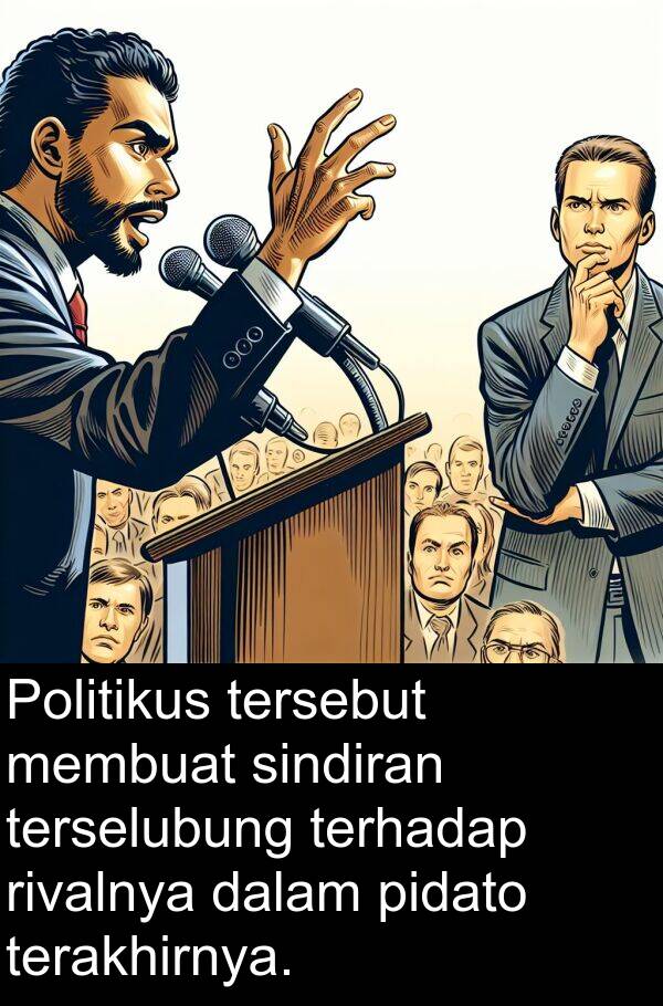 rivalnya: Politikus tersebut membuat sindiran terselubung terhadap rivalnya dalam pidato terakhirnya.
