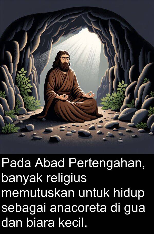 sebagai: Pada Abad Pertengahan, banyak religius memutuskan untuk hidup sebagai anacoreta di gua dan biara kecil.