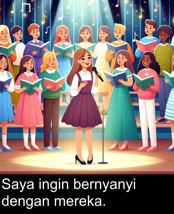 bernyanyi: Saya ingin bernyanyi dengan mereka.