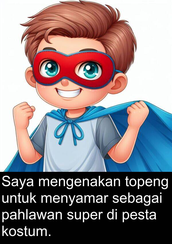 sebagai: Saya mengenakan topeng untuk menyamar sebagai pahlawan super di pesta kostum.