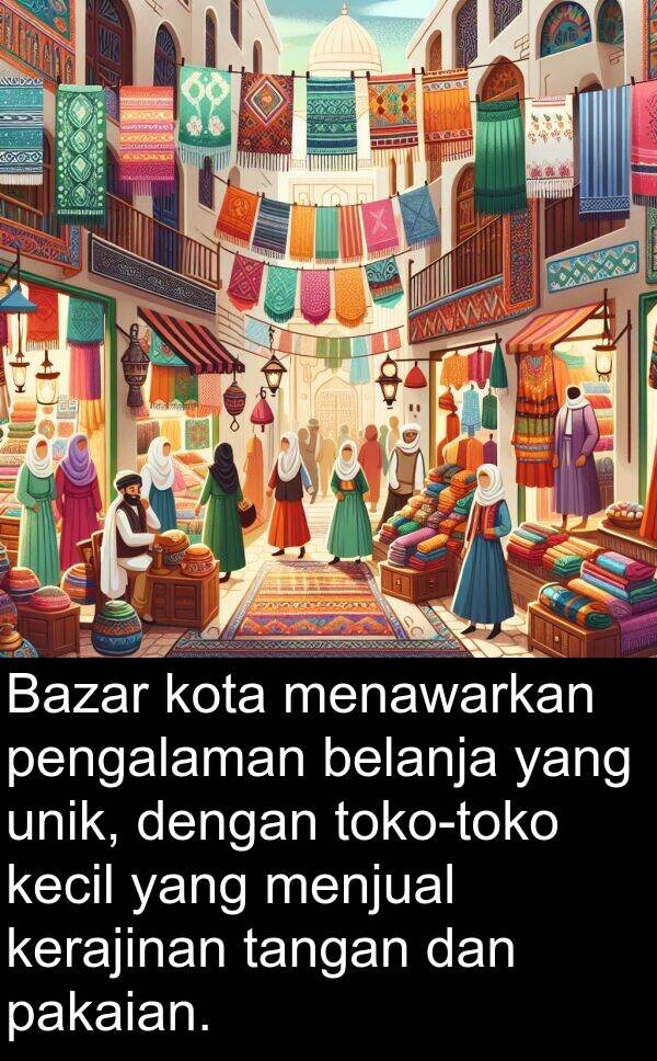 tangan: Bazar kota menawarkan pengalaman belanja yang unik, dengan toko-toko kecil yang menjual kerajinan tangan dan pakaian.