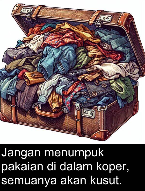 semuanya: Jangan menumpuk pakaian di dalam koper, semuanya akan kusut.