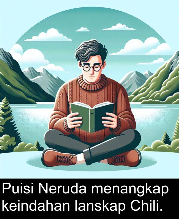 lanskap: Puisi Neruda menangkap keindahan lanskap Chili.