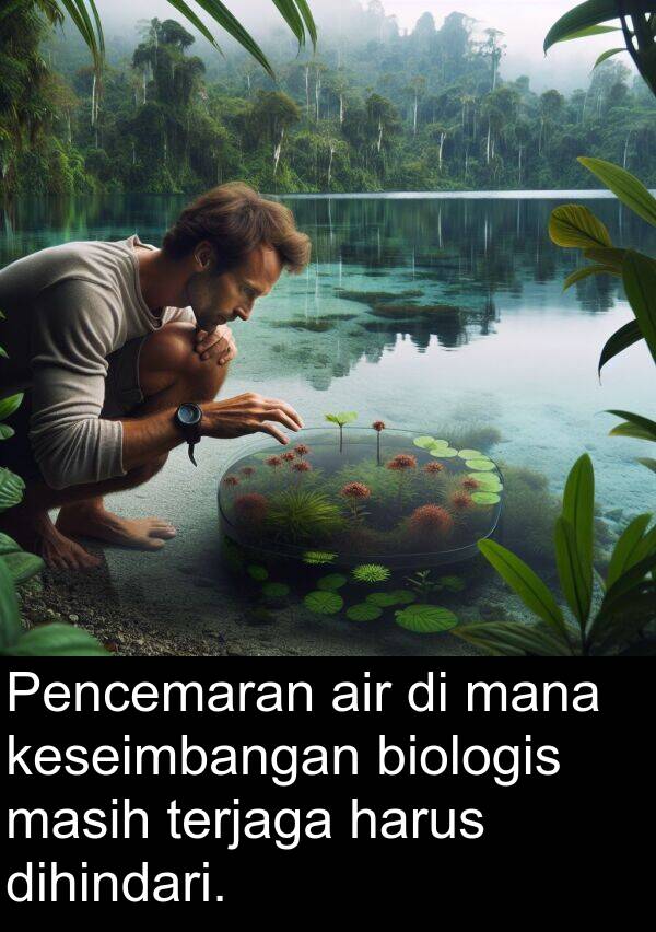 terjaga: Pencemaran air di mana keseimbangan biologis masih terjaga harus dihindari.