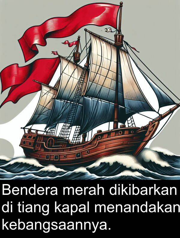 kebangsaannya: Bendera merah dikibarkan di tiang kapal menandakan kebangsaannya.