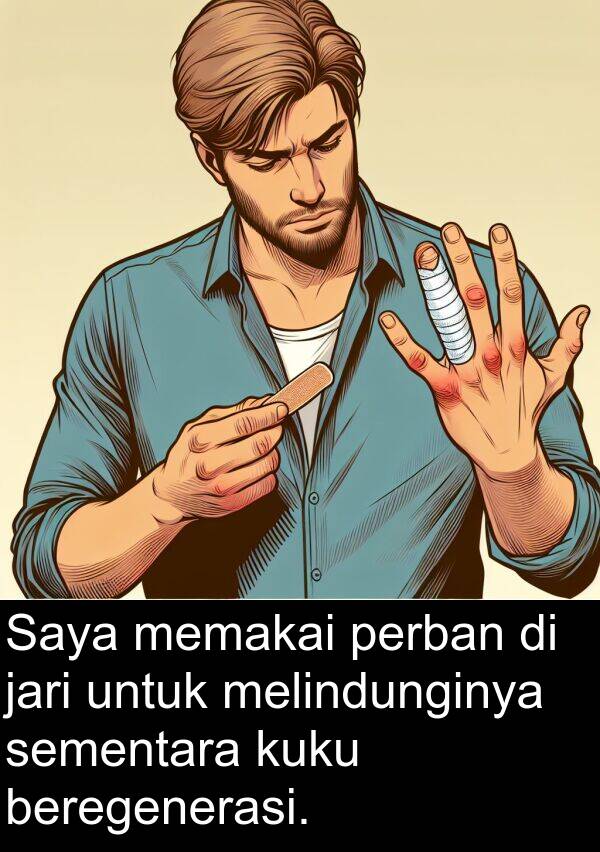 memakai: Saya memakai perban di jari untuk melindunginya sementara kuku beregenerasi.