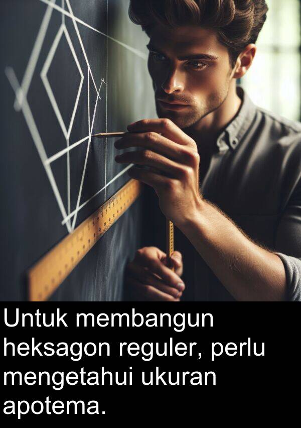 reguler: Untuk membangun heksagon reguler, perlu mengetahui ukuran apotema.