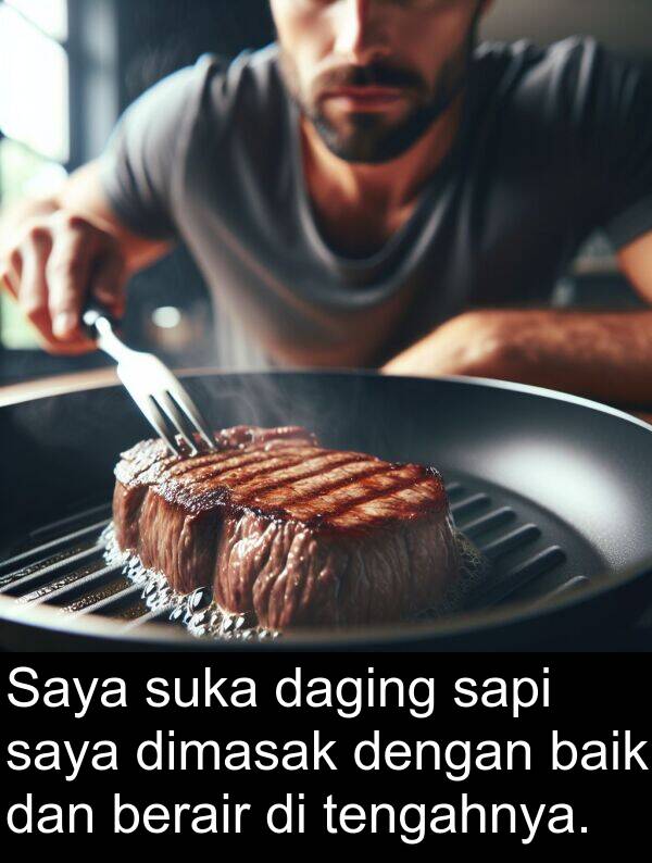 sapi: Saya suka daging sapi saya dimasak dengan baik dan berair di tengahnya.