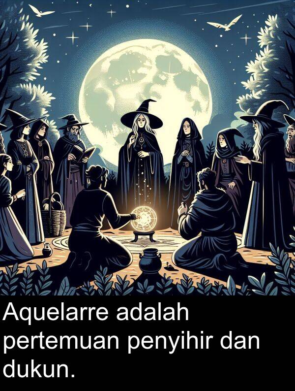 pertemuan: Aquelarre adalah pertemuan penyihir dan dukun.