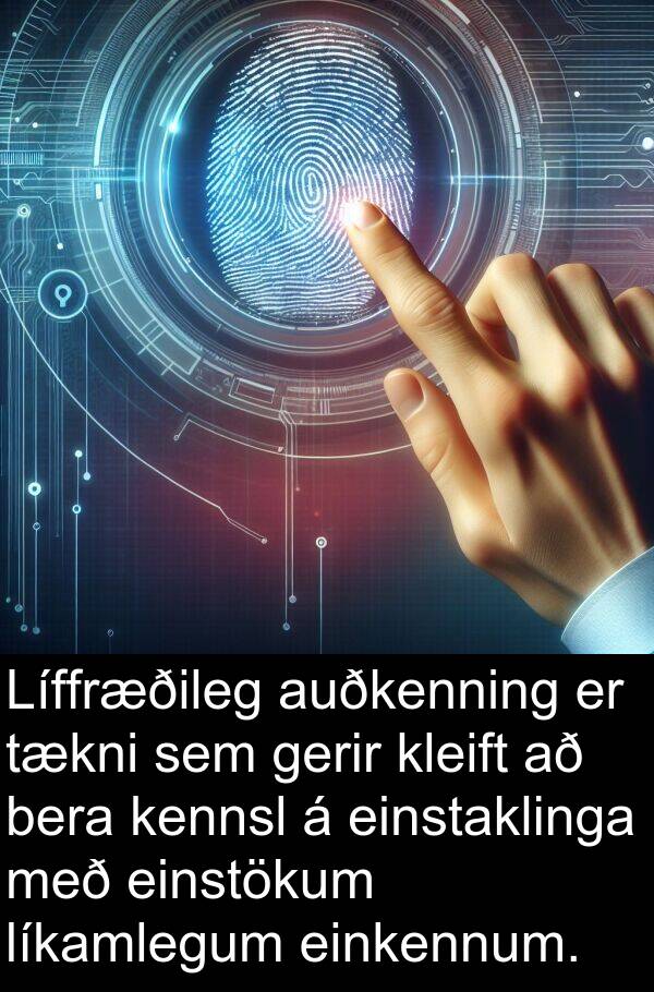 kleift: Líffræðileg auðkenning er tækni sem gerir kleift að bera kennsl á einstaklinga með einstökum líkamlegum einkennum.