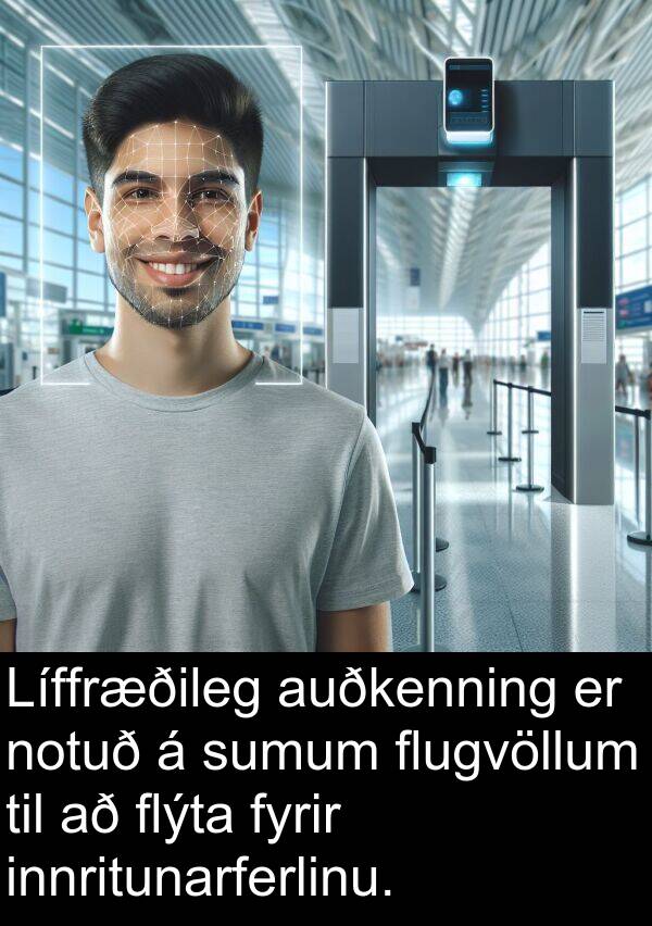 innritunarferlinu: Líffræðileg auðkenning er notuð á sumum flugvöllum til að flýta fyrir innritunarferlinu.